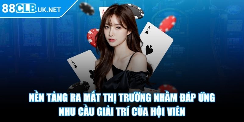 88clb Uk Net ⭐ Nhà Cái 88clb - Link Đăng Nhập Trang Chủ Mới Nhất 2025 31 Nền tảng ra mắt thị trường nhằm đáp ứng nhu cầu giải trí của hội viên