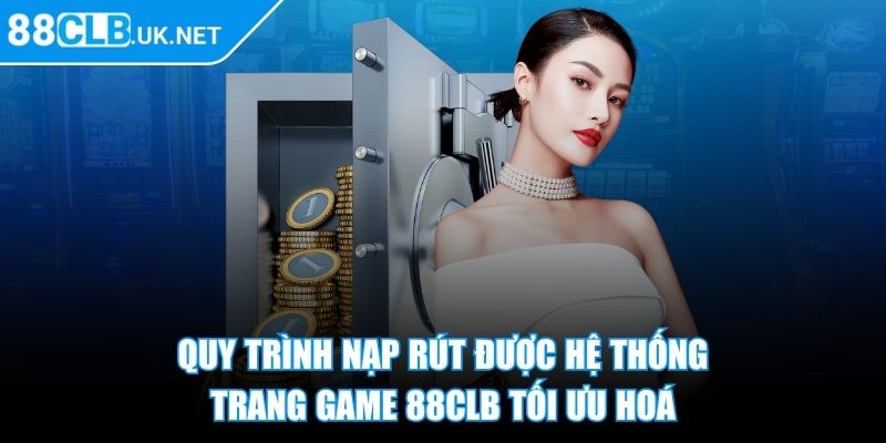 88clb Uk Net ⭐ Nhà Cái 88clb - Link Đăng Nhập Trang Chủ Mới Nhất 2025 34 Quy trình nạp rút được hệ thống trang game 88CLB tối ưu hoá