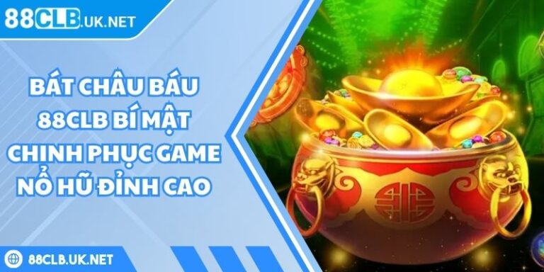 bát châu báu 88CLB