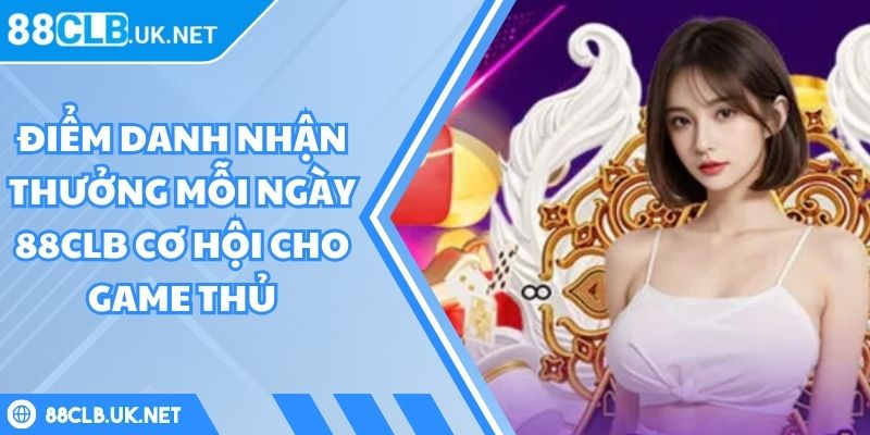 Điểm Danh Nhận Thưởng Mỗi Ngày 88CLB Cơ Hội Cho Game Thủ 3 điểm danh nhận thưởng mỗi ngày 88CLB